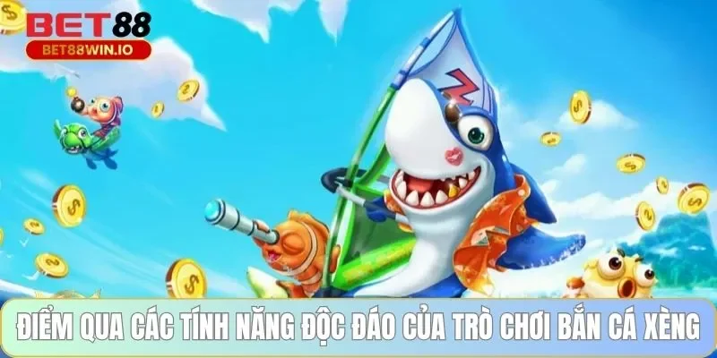 Điểm qua các tính năng độc đáo của trò chơi bắn cá xèng Điểm qua các tính năng độc đáo của trò chơi bắn cá xèng Bet88